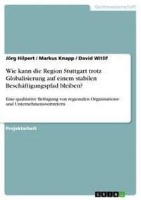 Produktbild: Wie kann die Region Stuttgart trotz Globalisierung auf einem stabilen Besch&auml;ftigungspfad bleiben?