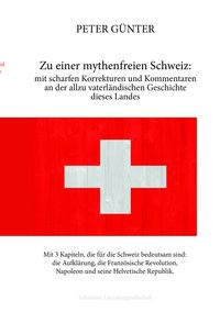 Produktbild: Zu einer mythenfreien Schweiz: mit scharfen Korrekturen und Kommentaren an der allzu vaterländischen Geschichte dieses Landes