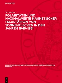 Produktbild: Polarit&auml;ten und Maximalwerte magnetischer Feldst&auml;rken von Sonnenflecken in den Jahren 1946&ndash;1951