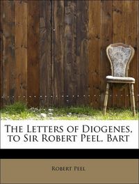 Produktbild: Peel, R: Letters of Diogenes, to Sir Robert Peel, Bart