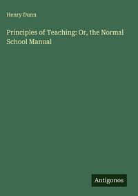 Produktbild: Principles of Teaching: Or, the Normal School Manual
