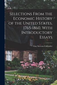 Produktbild: Selections From the Economic History of the United States, 1765-1860, With Introductory Essays