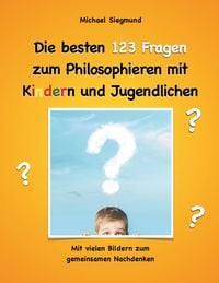 Produktbild: Die besten 123 Fragen zum Philosophieren mit Kindern und Jugendlichen