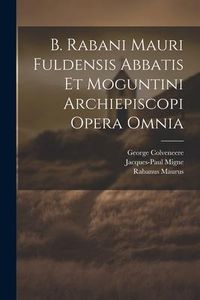 Produktbild: B. Rabani Mauri Fuldensis Abbatis Et Moguntini Archiepiscopi Opera Omnia