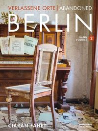 Bild vom Artikel Verlassene Orte / Abandoned Berlin, Band/Volume 2 vom Autor Ciarán Fahey