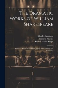 Produktbild: The Dramatic Works of William Shakespeare: Timon of Athens. Coriolanus. Julius C&aelig;sar. Antony and Cleopatra