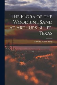 Produktbild: The Flora of the Woodbine Sand at Arthurs Bluff, Texas