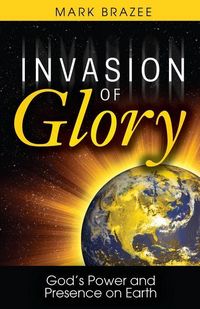 Produktbild: Invasion of Glory: God's Power and Presence on Earth