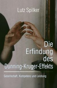 Produktbild: Die Erfindung des Dunning-Kruger-Effekts