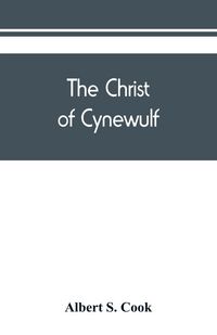 Produktbild: The Christ of Cynewulf; a poem in three parts, The advent, The ascension, and The last judgment