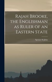 Produktbild: Rajah Brooke, the Englishman as Ruler of an Eastern State