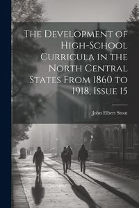 Produktbild: The Development of High-School Curricula in the North Central States From 1860 to 1918, Issue 15