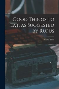 Produktbild: Good Things to Eat, as Suggested by Rufus