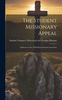 Produktbild: The Student Missionary Appeal: Addresses at the Third International Convention