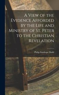 Produktbild: A View of the Evidence Afforded by the Life and Ministry of St. Peter to the Christian Revelation