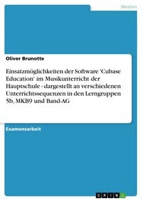 Produktbild: Einsatzm&ouml;glichkeiten der Software 'Cubase Education' im Musikunterricht der Hauptschule - dargestellt an verschiedenen Unterrichtssequenzen in den Ler