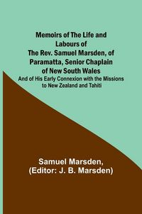 Produktbild: Memoirs of the Life and Labours of the Rev. Samuel Marsden, of Paramatta, Senior Chaplain of New South Wales; and of His Early Connexion with the Miss