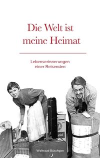 Produktbild: Die Welt ist meine Heimat | Lebenserinnerungen einer Reisenden