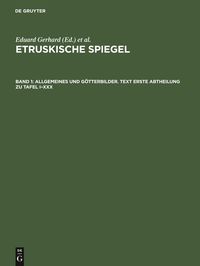 Bild vom Artikel Etruskische Spiegel / Allgemeines und Götterbilder. Text Erste Abtheilung zu Tafel I–XXX vom Autor Eduard Gerhard