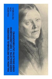 Produktbild: Malwida von Meysenbug: Memoiren einer Idealistin + Der Lebensabend einer Idealistin (Autobiografie)