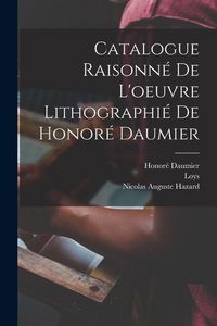 Produktbild: Catalogue raisonné de l'oeuvre lithographié de Honoré Daumier