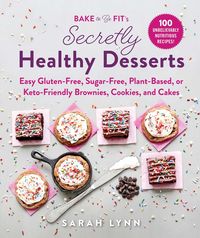 Produktbild: Bake to Be Fit's Secretly Healthy Desserts