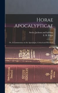 Produktbild: Horae Apocalypticae; or, A Commentary on the Apocalypse, Critical and Historical