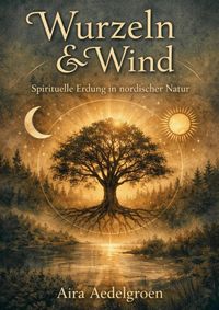 Produktbild: Wurzeln & Wind - Spirituelle Erdung in nordischer Natur