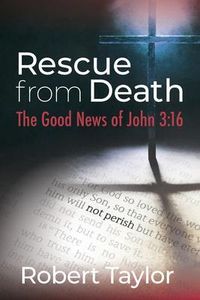 Bild vom Artikel Rescue from Death: The Good News of John 3 vom Autor Robert B. Taylor