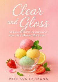 Produktbild: Clear and Gloss &ndash; Strahlender Eisgenuss aus der Ninja Creami&reg;