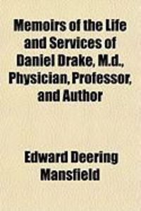 Produktbild: Memoirs of the Life and Services of Daniel Drake, M.D., Physician, Professor, and Author