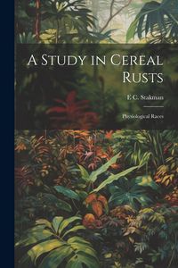 Produktbild: A Study in Cereal Rusts: Physiological Races