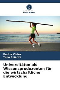 Produktbild: Universit&auml;ten als Wissensproduzenten f&uuml;r die wirtschaftliche Entwicklung