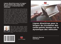 Produktbild: Lignes directrices pour la largeur de circulation des ronds-points bas&eacute;es sur la dynamique des v&eacute;hicules