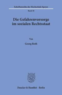 Produktbild: Die Gefahrenvorsorge im sozialen Rechtsstaat.