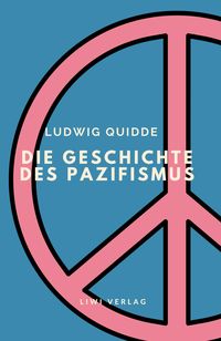 Bild vom Artikel Ludwig Quidde: Die Geschichte des Pazifismus. vom Autor Ludwig Quidde