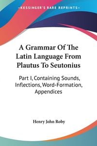 Produktbild: A Grammar Of The Latin Language From Plautus To Seutonius