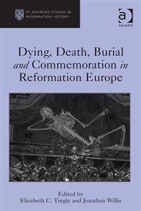 Produktbild: Dying, Death, Burial and Commemoration in Reformation Europe