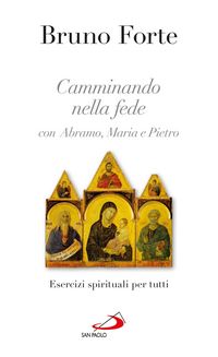 Produktbild: Camminando nella fede con Abramo, Maria e Pietro. Esercizi spirituali per tutti