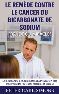 Produktbild: Le Rem&egrave;de Contre Le Cancer du Bicarbonate De Sodium - Fraude ou Miracle?