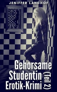 Produktbild: Gehorsame Studentin - Erotik-Krimi (Teil 2)