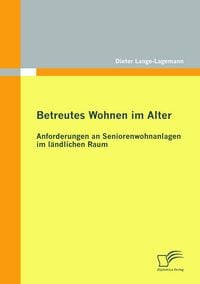 Produktbild: Betreutes Wohnen im Alter: Anforderungen an Seniorenwohnanlagen im l&auml;ndlichen Raum