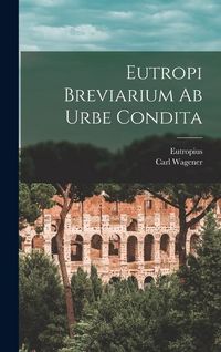 Produktbild: Eutropi Breviarium Ab Urbe Condita