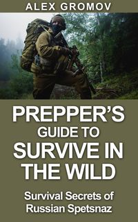 Produktbild: Prepper's Guide to Survive in the Wild : Survival Secrets of the Russian Spetznaz (Survival Guide)