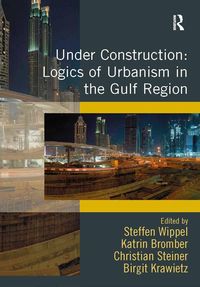Produktbild: Under Construction: Logics of Urbanism in the Gulf Region