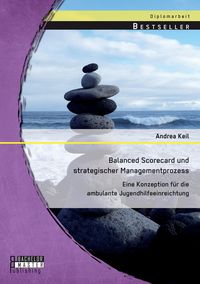 Produktbild: Balanced Scorecard und strategischer Managementprozess: Eine Konzeption f&uuml;r die ambulante Jugendhilfeeinreichtung