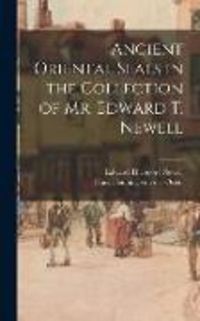 Produktbild: Ancient Oriental Seals in the Collection of Mr. Edward T. Newell