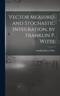 Produktbild: Vector Measures and Stochastic Integration, by Franklin P. Witte