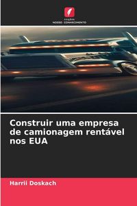 Produktbild: Construir uma empresa de camionagem rent&aacute;vel nos EUA