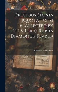 Produktbild: Precious Stones [Quotations] (Collected by H.L.S. Lear). Rubies (Diamonds, Pearls)